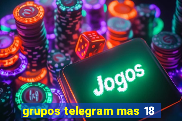 grupos telegram mas 18